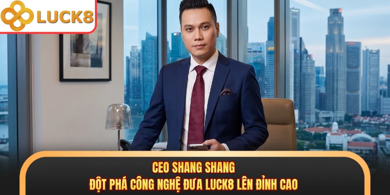 CEO Shang Shang nhận giải thưởng nhà lãnh đạo xuất sắc cùng Luck8