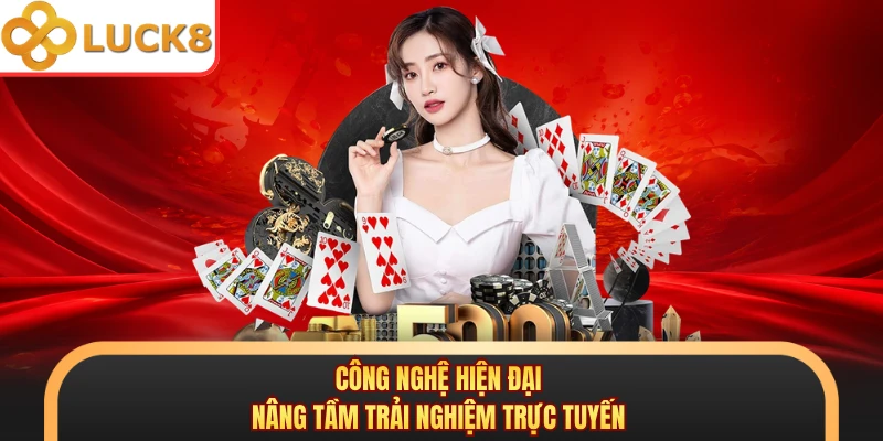 Công nghệ hiện đại nâng tầm trải nghiệm trực tuyến