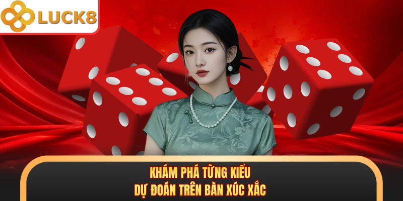 Khám phá từng kiểu dự đoán trên bàn xúc xắc