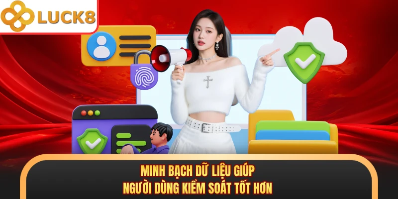 Minh bạch dữ liệu giúp người dùng kiểm soát tốt hơn