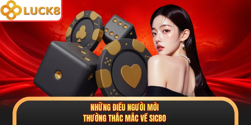 Những điều người mới thường thắc mắc về Sicbo