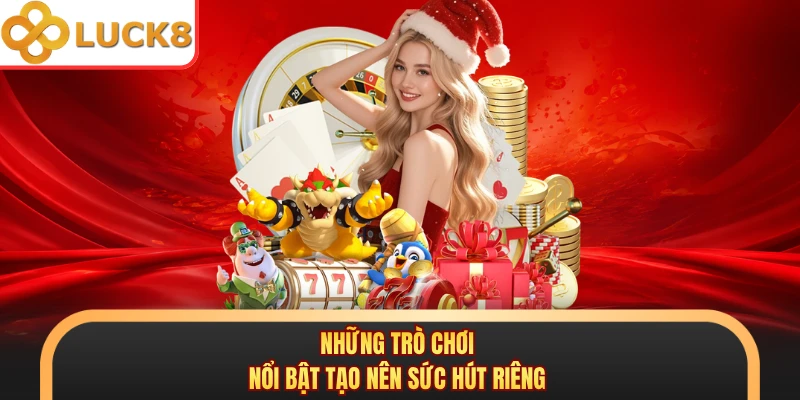 Những trò chơi nổi bật tạo nên sức hút riêng